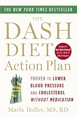 The DASH Diet Action Plan: Proven to Lower Blood Pressure and Cholesterol without Medication