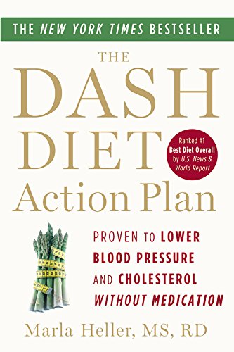 The DASH Diet Action Plan: Proven to Lower Blood Pressure and Cholesterol without Medication by Marla Heller