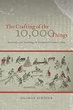 Dagmar Schaefer, "The Crafting of the 10,000 Things: Knowledge and Technology in Seventeenth-Century China" (U Chicago Press, 2011)