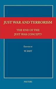 Just War and Terrorism. The End of the Just War Concept?