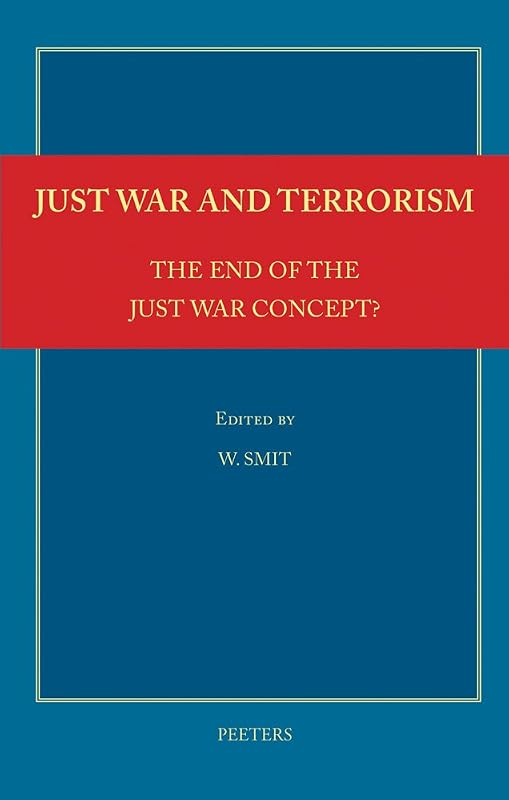 Just War and Terrorism. The End of the Just War Concept? by W Smit
