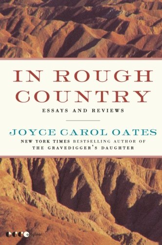 In Rough Country: Essays and Reviews by Joyce Carol Oates