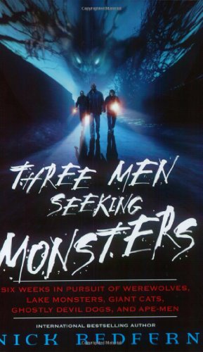 Three Men Seeking Monsters: Six Weeks in Pursuit of Werewolves, Lake Monsters, Giant Cats, Ghostly Devil Dogs, and Ape-Men by Nick Redfern
