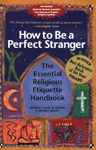 How to Be a Perfect Stranger: The Essential Religious Etiquette Handbook, Fourth Edition