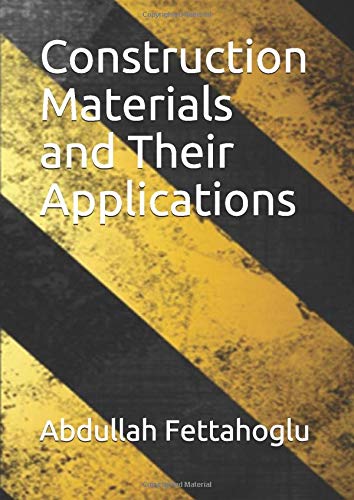 Construction Materials and Their Applications by Abdullah Fettahoglu