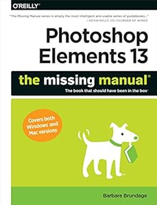 Photoshop Elements 13: The Missing Manual by Barbara Brundage
