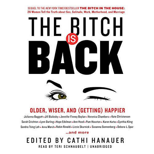 The Bitch Is Back: Older, Wiser, and by Cathi Hanauer