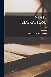 State Federations; v.3 by Edward Tallmadge 1865-1948 Root