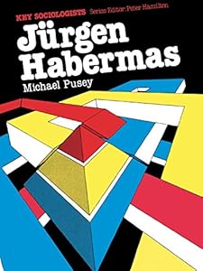Jurgen Habermas (Key Sociologists) by M. Pusey