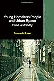 Emma Jackson, "Young Homeless People and Urban Space: Fixed in Mobility" (Routledge, 2015)