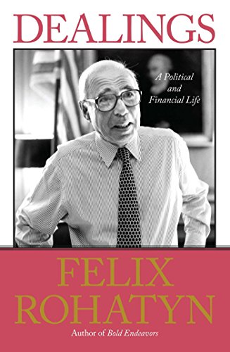 Dealings: A Political and Financial Life by Felix G. Rohatyn