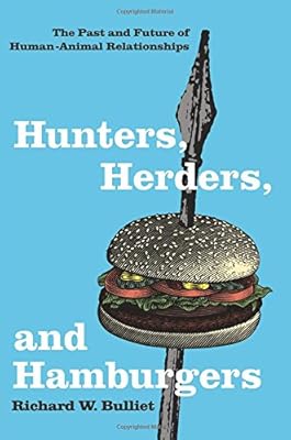 Hunters, Herders, and Hamburgers: The Past and Future of Human-Animal Relationships