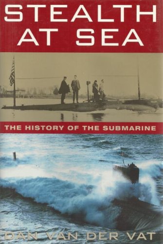 Stealth at Sea: The History of the Submarine by Dan Van Der Vat