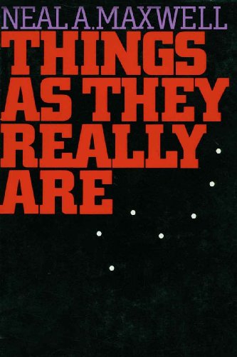 Things As They Really Are by Neal A. Maxwell