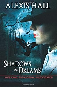 Shadows &amp; Dreams by Alexis Hall