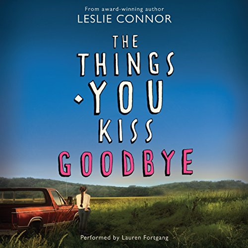 The Things You Kiss Goodbye: Library Edition by Leslie Connor