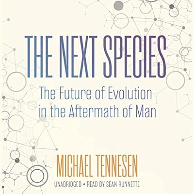 The Next Species: The Future of Evolution in the Aftermath of Man; Library Edition