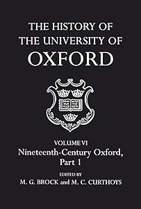 The History of the University of Oxford: Volume VI: Nineteenth-Century Oxford, Part 1