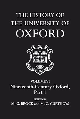The History of the University of Oxford: Volume VI: Nineteenth-Century Oxford, Part 1