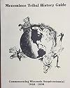 Menominee Tribal History Guide....commemorating Wisconsin Sesquicentennial 1848-1998