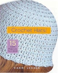Crochet Hats! by Candi Jensen