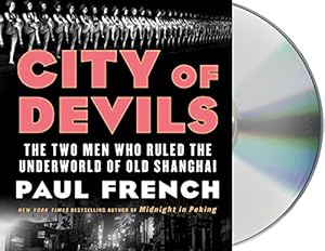 City of Devils: The Two Men Who Ruled the Underworld of Old Shanghai