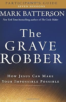 The Grave Robber Participant's Guide: How Jesus Can Make Your Impossible Possible