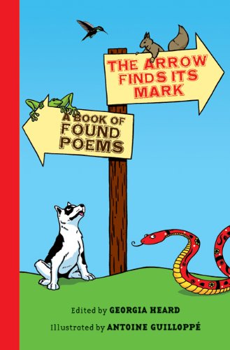The Arrow Finds Its Mark: A Book of Found Poems by Georgia Heard