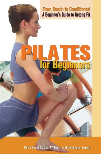Pilates for Beginners (From Couch to Conditioned: a Beginner's Guide to Getting Fit) by Denis Kennedy