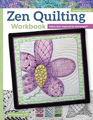 Zen Quilting Workbook, Revised Edition: Fabric Arts Inspired by Zentangle