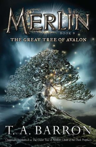 The Great Tree of Avalon: Book 9 by T. A. Barron
