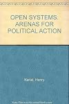 OPEN SYSTEMS: ARENAS FOR POLITICAL ACTION