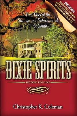 Dixie Spirits: True Tales of the Strange and Supernatural in the South (Second Edition)