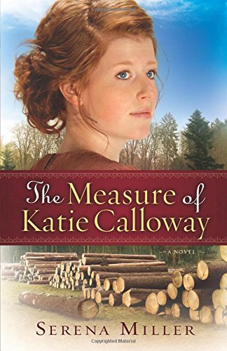 The Measure of Katie Calloway: A Novel by Serena B. Miller