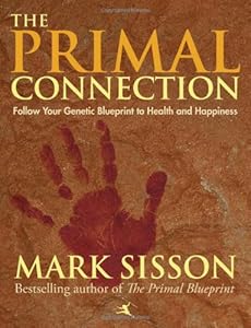 The Primal Connection: Follow Your Genetic Blueprint to Health and Happiness