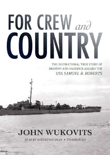 For Crew and Country: The Inspirational True Story of Bravery and Sacrifice aboard the USS Samuel B. Roberts by John F Wukovits