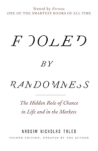 Fooled by Randomness: The Hidden Role of Chance in Life and in the Markets (Incerto) by Nassim Nicholas Taleb