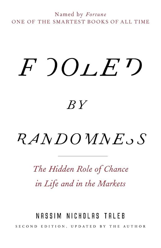 Fooled by Randomness: The Hidden Role of Chance in Life and in the Markets (Incerto) by Nassim Nicholas Taleb