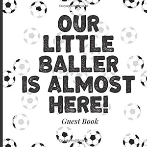 Baby Shower Guest Book to Sign In - Our Little Baller is Almost Here: Adorable Themed Babyshower Decor to Match Your Invites, Outfits, Backdrops and More! (Football Soccer Sports Theme) by Simply Guestbooks