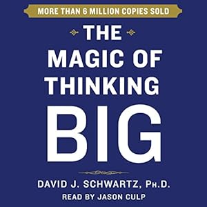 The Magic of Thinking Big by David Schwartz