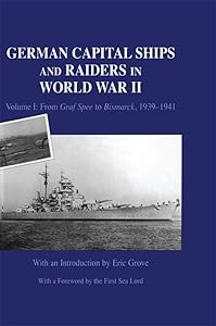 German Capital Ships and Raiders in World War II: Volume I: From Graf Spee to Bismarck, 1939-1941 (Naval Staff Histories) by Eric Grove