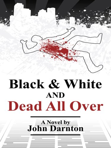Black and White and Dead All Over by John Darnton