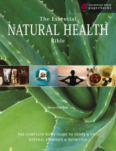 The Essential Natural Health Bible: The Complete Guide to Herbs &amp; Oils, Natural Remedies and Nutrition. Nerys Purchon by Nerys Purchon