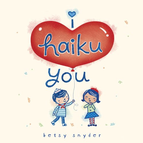 I Haiku You by Betsy E. Snyder