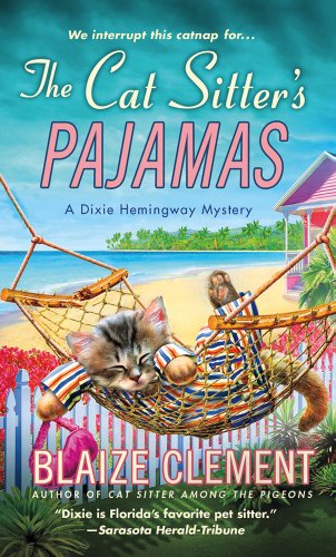 The Cat Sitter's Pajamas: A Dixie Hemingway Mystery by Blaize Clement