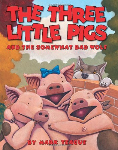 The Three Little Pigs and the Somewhat Bad Wolf by Mark Teague