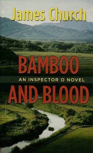 Bamboo and Blood: An Inspector O Novel by James Church