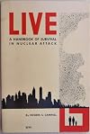 Live: A Handbook of Survival in Nuclear Attack