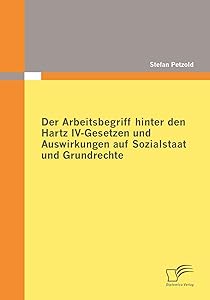 Der Arbeitsbegriff hinter den Hartz IV-Gesetzen und Auswirkungen auf Sozialstaat und Grundrechte (German Edition) by Stefan Petzold