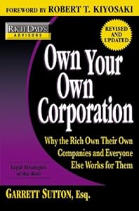 Own Your Own Corporation: Why the Rich Own Their Own Companies and Everyone Else Works for Them (Rich Dad's Advisors)